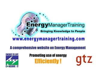 A comprehensive website on Energy Management Promoting use of energy  Efficiently ! 