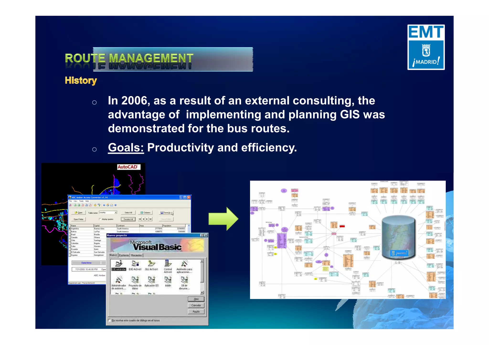o In 2006, as a result of an external consulting, the
advantage of implementing and planning GIS was
demonstrated for the bus routes.
o Goals: Productivity and efficiency.