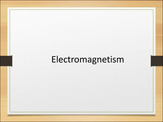 Electromagnetism
 