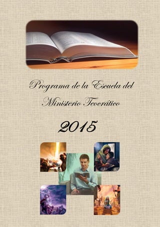 1
Programa de la Escuela del
Ministerio Teocrático
2015
 