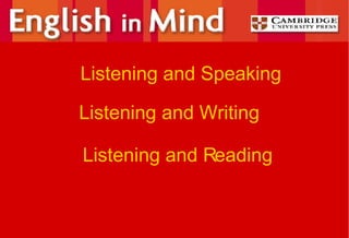 Listening and Writing Listening and Reading Listening and Speaking 