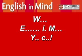 W…  E…… i. M… Y.. c..! 