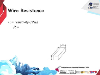 Wire Resistance
• r = resistivity (W*m)
l
w
t
R 
 