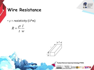 Wire Resistance
• r = resistivity (W*m)
l
w
t
l
R
t w
r

 