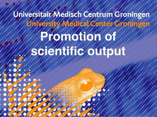 Promotion of
scientiﬁc output
 