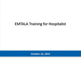October 16, 2015
EMTALA Training for Hospitalist
 