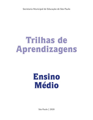 São Paulo | 2020
Secretaria Municipal de Educação de São Paulo
Ensino
Médio
Trilhas de
Aprendizagens
 