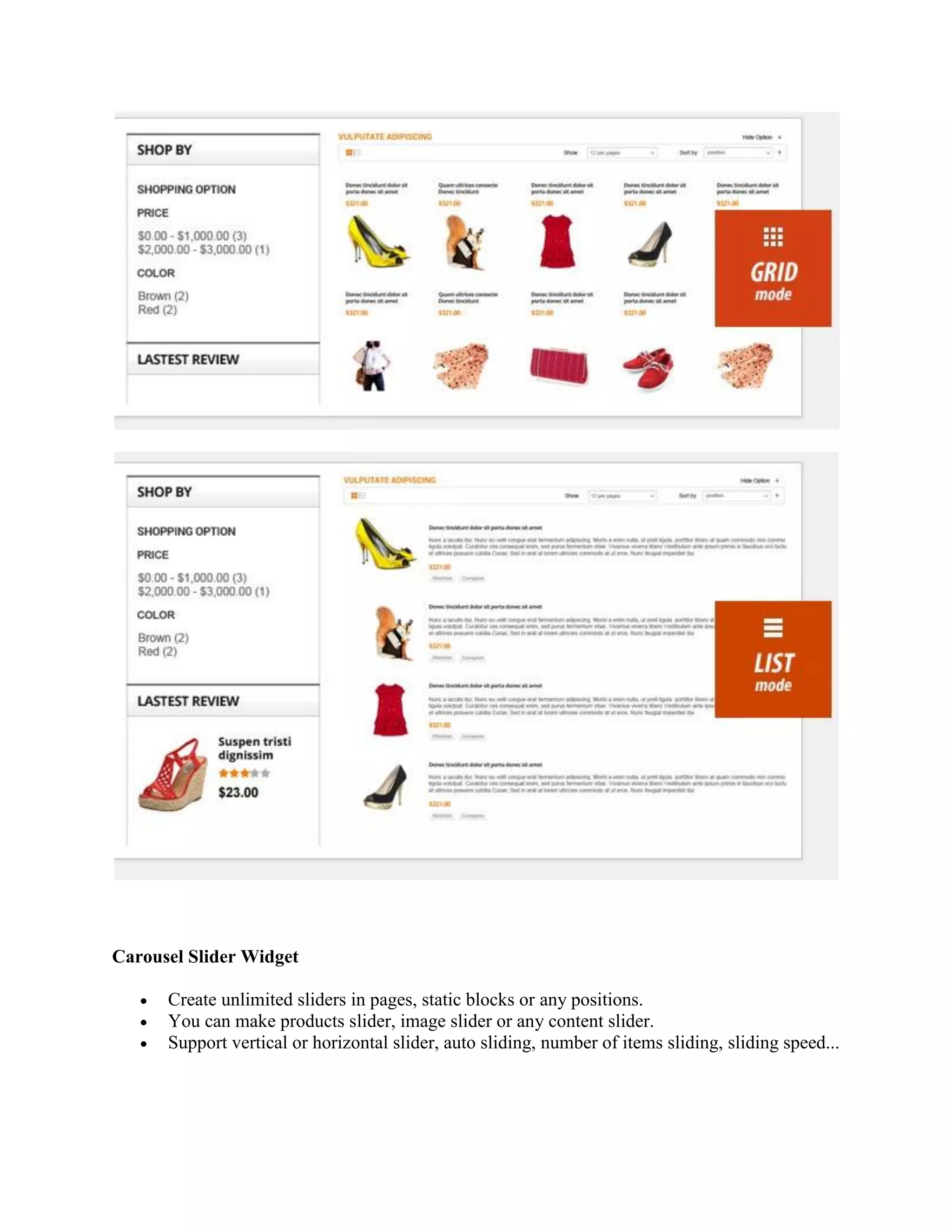 Carousel Slider Widget
 Create unlimited sliders in pages, static blocks or any positions.
 You can make products slider, image slider or any content slider.
 Support vertical or horizontal slider, auto sliding, number of items sliding, sliding speed...
 