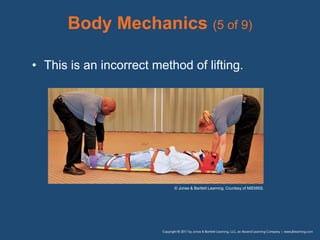 Body Mechanics (5 of 9)
• This is an incorrect method of lifting.
© Jones & Bartlett Learning. Courtesy of MIEMSS.
 