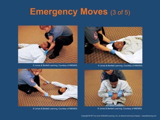 Emergency Moves (3 of 5)
© Jones & Bartlett Learning. Courtesy of MIEMSS. © Jones & Bartlett Learning. Courtesy of MIEMSS.
© Jones & Bartlett Learning. Courtesy of MIEMSS. © Jones & Bartlett Learning. Courtesy of MIEMSS.
 