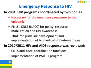 Emergency Response to HIV
In 2001, HIV programs coordinated by two bodies
– Necessary for the emergency response to the
ep...