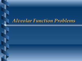 Alveolar Function Problems 