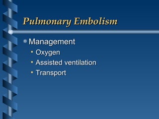 Pulmonary Embolism Management Oxygen Assisted ventilation Transport 