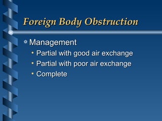 Foreign Body Obstruction Management Partial with good air exchange Partial with poor air exchange Complete 