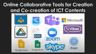 Online Collaborative Tools for Creation
and Co-creation of ICT Contents
 
