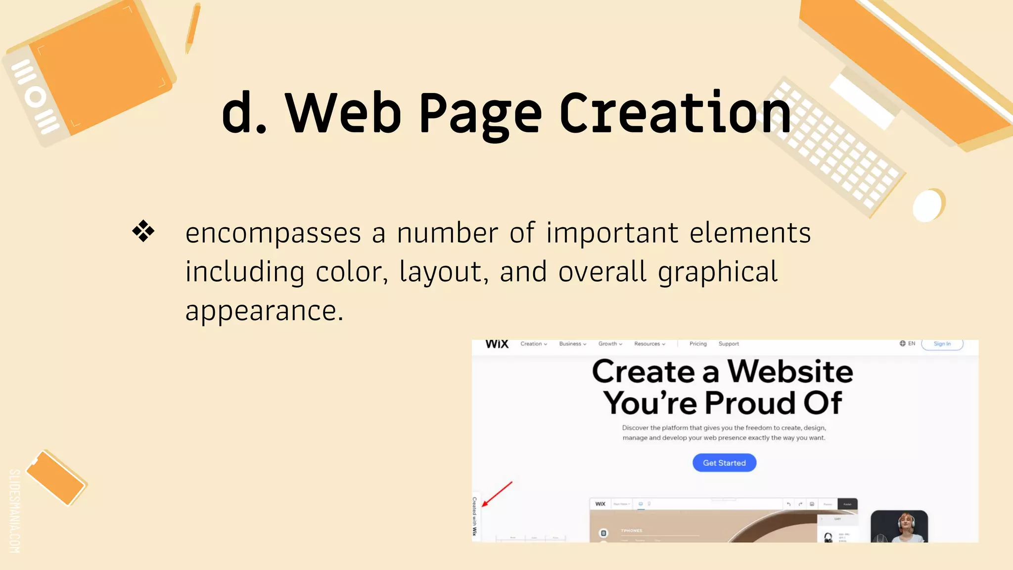 SLIDESMANIA.COM
d. Web Page Creation
❖ encompasses a number of important elements
including color, layout, and overall graphical
appearance.
 