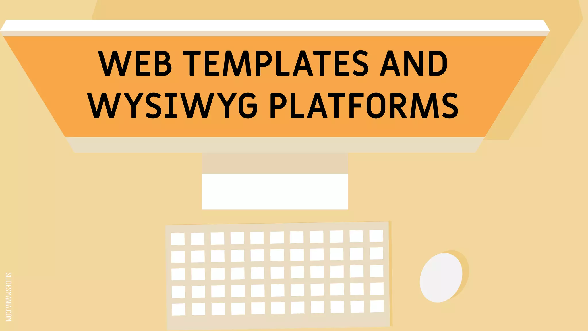SLIDESMANIA.COM
WEB TEMPLATES AND
WYSIWYG PLATFORMS
 