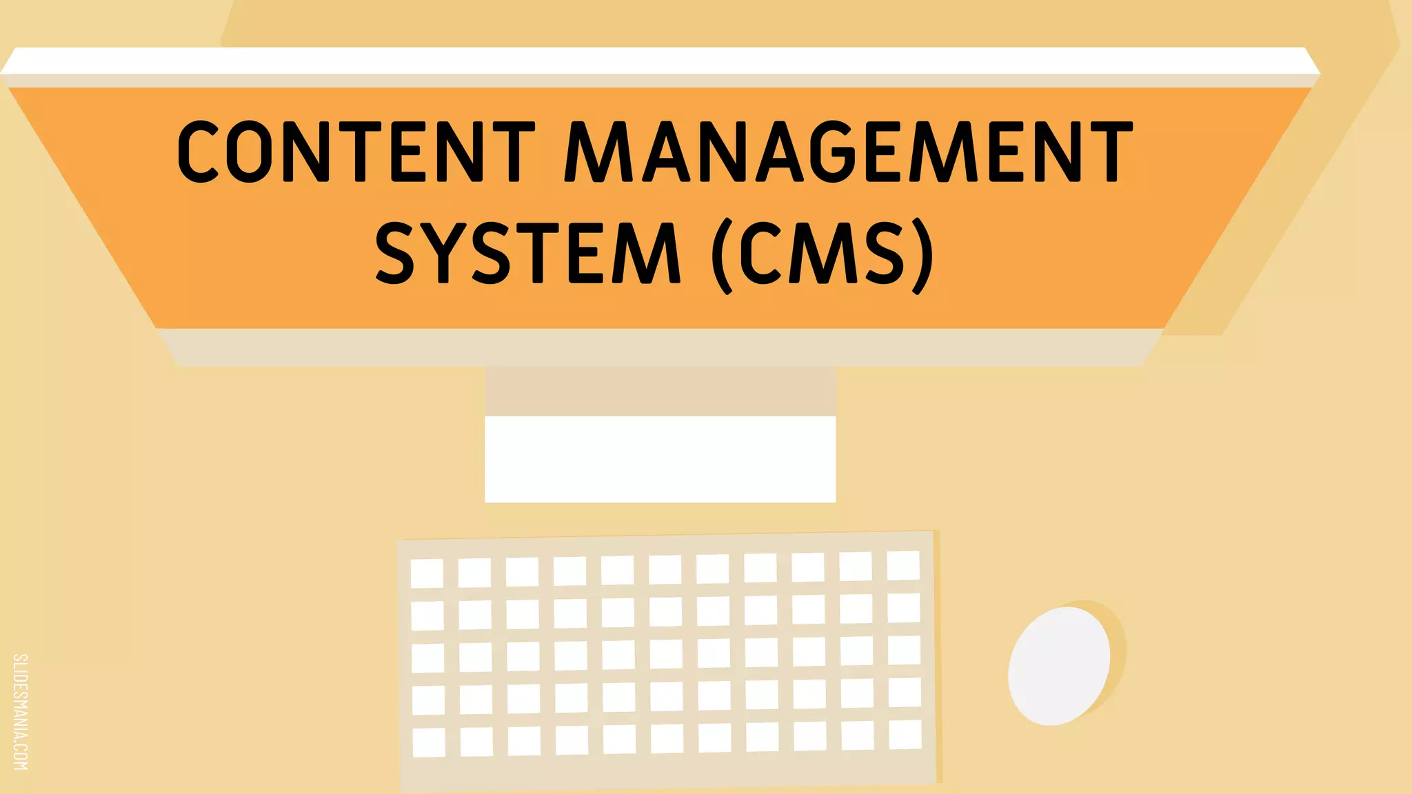 SLIDESMANIA.COM
CONTENT MANAGEMENT
SYSTEM (CMS)
 