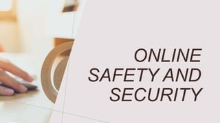 ONLINE
SAFETY AND
SECURITY
 