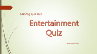 Kameng quiz club
Aditya parashar
 