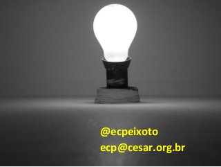 @ecpeixoto ecp@cesar.org.br 