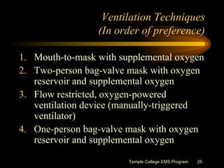 Ventilation Techniques (In order of preference) <ul><li>Mouth-to-mask with supplemental oxygen </li></ul><ul><li>Two-perso...