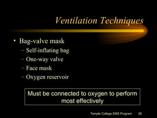 Ventilation Techniques <ul><li>Bag-valve mask </li></ul><ul><ul><li>Self-inflating bag </li></ul></ul><ul><ul><li>One-way ...