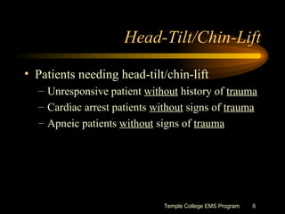 Head-Tilt/Chin-Lift <ul><li>Patients needing head-tilt/chin-lift </li></ul><ul><ul><li>Unresponsive patient  without  hist...