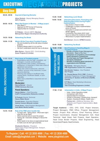 09:30 - 09:50       Keynote & Opening Remarks
                                                                         13:20 - 14:00             Networking Lunch Break
                    Athar Shahab - Deputy Managing Director,
                    IDFC Projects.                                       14:00 - 14:45              Interactive Discussion: Preventing and
                                                                                                   Detecting Misconduct during Project
09:50 - 10:35       Metro Rail System In Mumbai - A Mega project                                   Implementation
                    - Why Metro ?                                                                   - Key trends in fraud in India
                    - Approach & PPP format of Financing                                            - Challenges in project implementation
                    - Opportunities for investors                                                     prone to frauds
                                                                                                    - Corruption in project procurement and
                    G R Madan - Director MRTS, Mumbai                                                 tender rigging
                    Metropolitan Region Development Authority                                       - Contracting: Key areas which need
                                                                                                      focus to reduce the incidence of fraud
                                                                                                    - Misconduct in project implementation
10:35 - 10:50       Networking Tea Break
                                                                                                   Amit Bansal - Director, KPMG Forensic
10:50 - 11:35       What's All the Fuss about Troubled Projects
                    - We are troubled by all this talk about troubled
                      projects.                                          14:45 - 15:00             Networking Tea Break
                    - Projects always seem to run just fine.
                    - We don't understand what the fuss is all about.    15:00 - 17:00             Best Practices In Handling Mega &
                                                                                                   Troubled Projects
                    Mike Barton - Deputy CEO - Civil & Building,                                   - Globally accepted Project Management
                    Essar Projects (I) Limited.                                                       Standards - Need of the Hour
                                                                           PRESENTATION FOLLOWED   - Comparison of competency and knowledge

                                                                             BY PANEL DISCUSSION
                                                                                                      based standards of assessment
11:35 - 12:35       Root cause of Troubled projects                                                - On what basis are Project Management
                    - Expectations were too high, unrealistic, not                                    Standards Globalized?
                      managed, or poorly communicated                                              - Benefits of adopting global standards to
                    - Requirements were unclear, contradictory,                                       organizations and individual
                      ambiguous, or imprecise or there was a lack of                               Raj Kalady - Managing Director,
                      agreement and priority                                                       PMI Organization Centre Pvt. Limited.
 PANEL DISCUSSION




                    - There was a lack of resources, resource
                      conflicts, turnover of key resources, or poor                                 Brij Nandan Yadava - Vice President,
                      resource planning                                                             DLF Project
                    - Planning was based on insufficient data,                                      Dr. Claude Besner Ph.D. PMP- Professor
                      missing items, insufficient details, or poor                                  Graduate Programme in Project Management,
                      estimates                                                                     University of Quebec at Montreal (UQAM),
                    - Risks were unidentified or assumed and not                                    Canada
                      Managed.
                                                                                                    D P Misra- Head Marketing & Business
                    Moderator:                                                                      Development,
                    Neeraj Bansal - Director                                                        Tata Consulting Engineers Limited.
                    KPMG Advisory Services
                    Panel Speakers:                                      17:00 - 17:45              Urbanization in India - A Mega Project
                    Harish Mathur - Chief Executive                                                 - India - Urban Operating model.
                    IL&FS Transportation Networks Limited.                                          - Comparison with China.
                                                                                                    - Opportunities for investors.
                    R Prakash Director Technical,                                                   - Growth in Education, Infrastructure, transport
                    Heavy Water Board                                                               - System, Housing & Utilities, Health care....
                    Puneet Arora - Executive Director,                                                 Pankaj Jain - Additional Secretary, M/o
                    Dalmia Cement (Bharat) Limited.                                                    Statistics and Program Implementation, Govt.
                                                                                                       of India
                    Vivek Sonar - Head Program Management,
                    Asia Motor Works limited.                             Target Audience : CEO, CFO, COO, Project Directors,
                                                                          Project Managers, PMO Office, Program Management
12:35 - 13:20       Role of the PMO when trouble hits.
                    - To begin with : Taking Stock - What went right /    Heads ,Project Risk officers, Chief Planning Officer,
                      what did not go Right.                              Project Coordinators, Disaster Management Cell, Head
                    - What could be done to save the project.
                    - Taking call : Execution strategy to rescue the      Technical, Head Green field Projects, Head Operation,
                      project.                                            Head Cross Border Projects, Head Engineering, Head
                    - What needs to be done at organizationel level
                      to make sure we don't get surprises.                Government Projects, Head Contracts.

                    Shailendra Sharma - President,
                    Head Capex Project Management, Techport ,
                    (ACC & ACL)

         To Register | Call: +91 22 2830 4000 | Fax: +91 22 2830 4088
        Email: sales@ybsglobal.com | Website: www.ybsglobal.com
 
