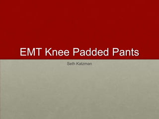 EMT Knee Padded Pants
Seth Katzman

 