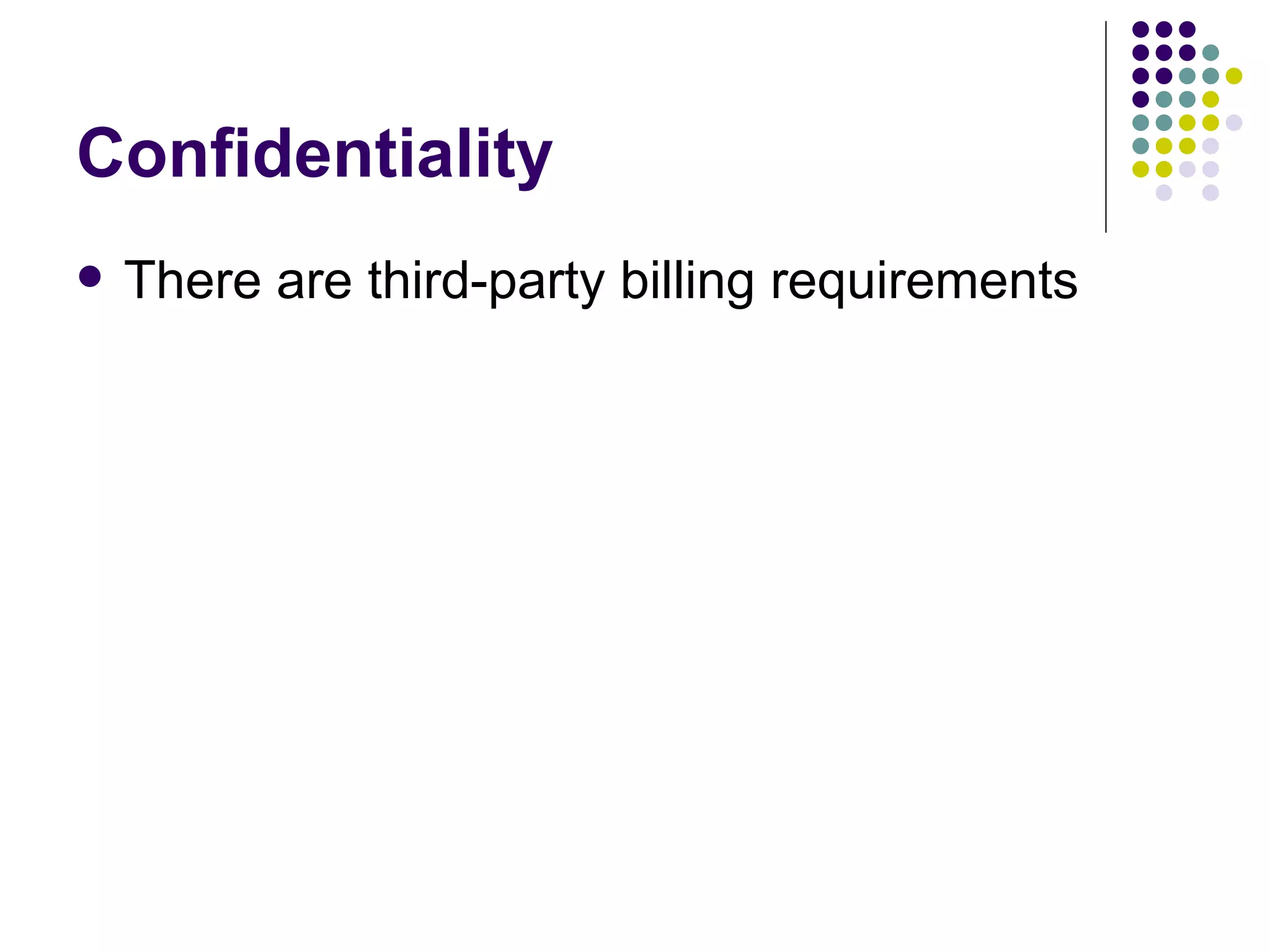 Confidentiality There are third-party billing requirements 