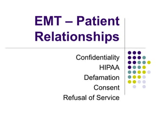 EMT – Patient Relationships Confidentiality HIPAA Defamation Consent Refusal of Service 