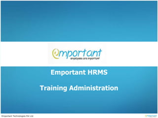 Emportant Technologies Pvt Ltd
Emportant HRMS
Training Administration
 