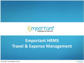 Emportant Technologies Pvt Ltd
Emportant HRMS
Travel & Expense Management
 