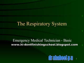 The Respiratory System Emergency Medical Technician - Basic dr shabeel p n www.hi-dentfinishingschool.blogspot.com 
