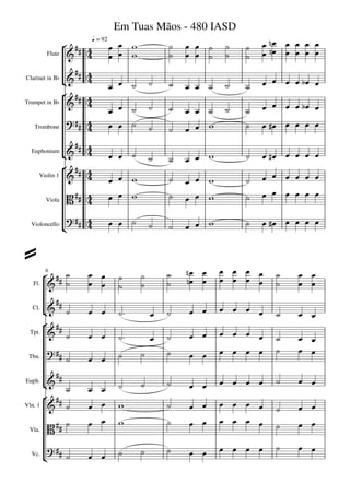 Em Tuas Mãos - 480 IASD
                 
                            q = 92
                                                                     
          Flute                                                   
                    
Clarinet in Bb
                                                                
                   
                                                                           
                                                            
Trumpet in Bb


                                                                     
   Trombone                                                    
                    
                     
                                                                          
                                                                
  Euphonium
                 
                   
     Violin 1                                                      

                                                                
         Viola              
                                                                     
  Violoncello                                                 


                                                                 
                                                                       
         6

                                                                   
   Fl.                                
         
                                                          
                                                                               
   Cl.
      
       
  Tpt.                                                             
                                                                       
                                                                       
 Tbn.                                                 
            
                                                                         
Euph.
                                                     
          
Vln. 1                                                      
                                                                                

                                                                  
 Vla.


                                                                       
  Vc.                                                
 