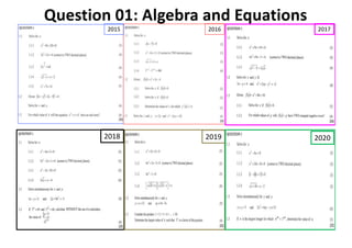 Question 01: Algebra and Equations
2015 2016 2017
2018 2019 2020
 