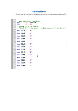 Emulaciones
 Ejecutar el programa hola mundo, y debe cambiar los mensajes de pantalla al español.
 
