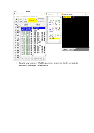  Compilar un programa en EMU8086 que indique lo siguiente: Nombre completo del
estudiante, Universidad, Fecha y materia.
 