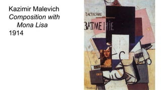 Kazimir Malevich
Composition with
Mona Lisa
1914
 