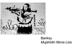 Banksy
Mujahidin Mona Lisa
 