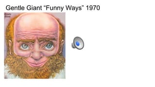 Gentle Giant “Funny Ways” 1970
 