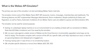 © 2018 Cisco and/or its affiliates. All rights reserved. Cisco Confidential
Meet the Webex API Emulator
 