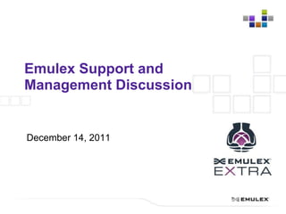 Emulex Support and
Management Discussion


December 14, 2011
 