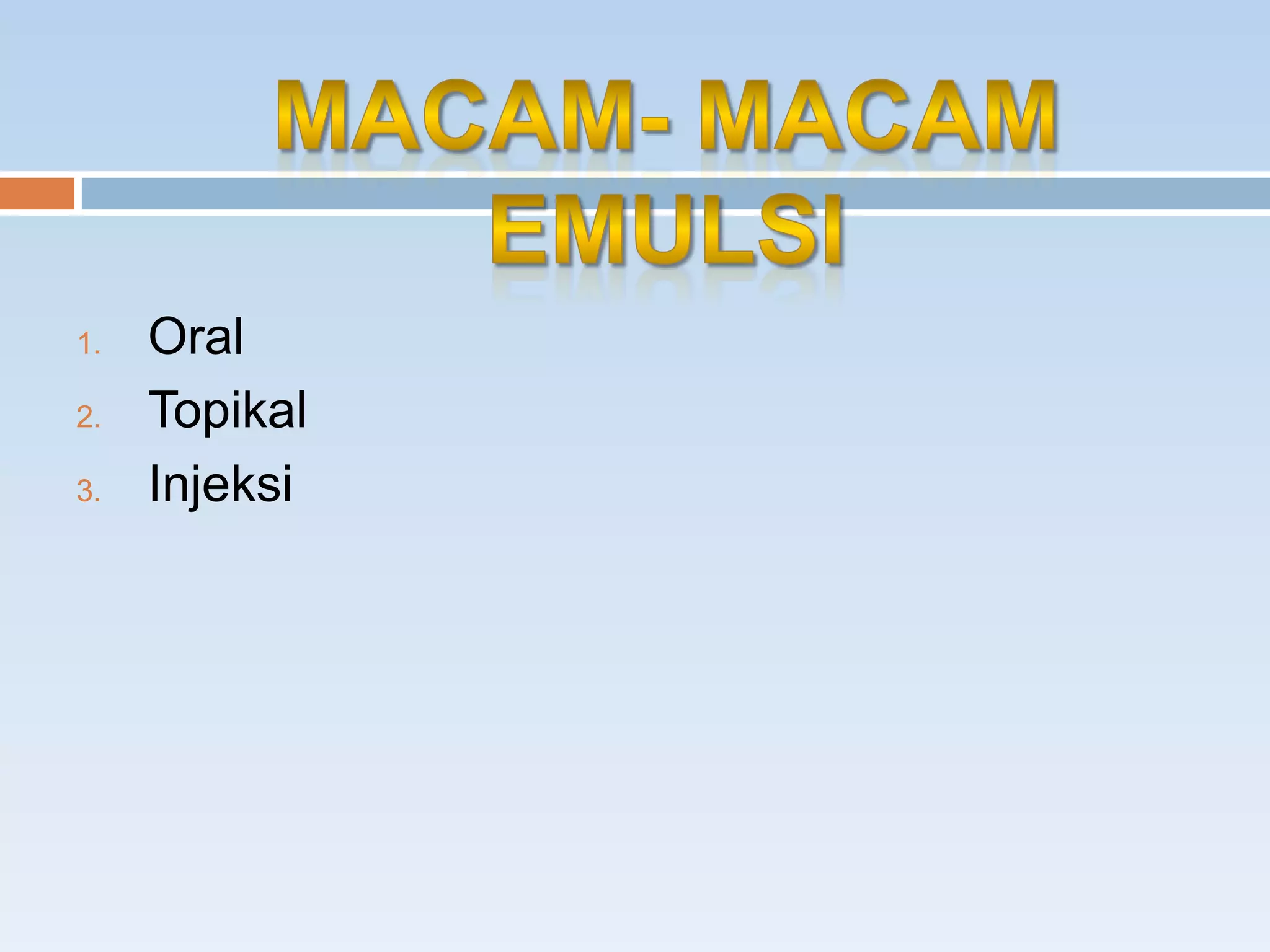 1. Oral
2. Topikal
3. Injeksi