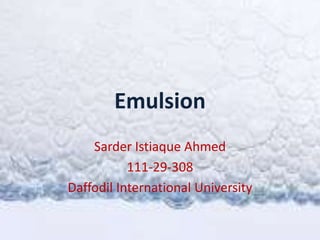 Emulsion
Sarder Istiaque Ahmed
111-29-308
Daffodil International University
 