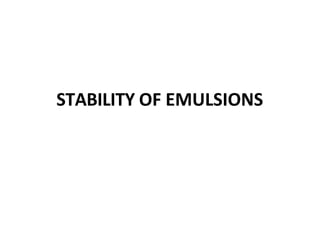 STABILITY OF EMULSIONS
 