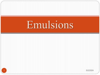 Emulsions
5/2/2024
1
 