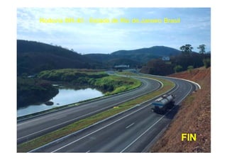 Rodovía BR-40 - Estado de Rio de Janeiro Brasil




                                                  FIN
 