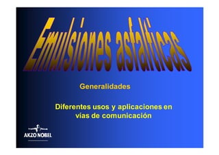 Generalidades

Diferentes usos y aplicaciones en
      vías de comunicación
 